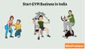 How To Start GYM Business in India.jpg