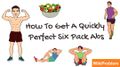 How To Get A Quickly Perfect Six Pack Abs.jpg