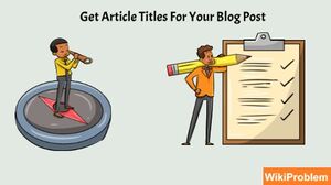 How To Get Article Titles For Your Blog Post.jpg